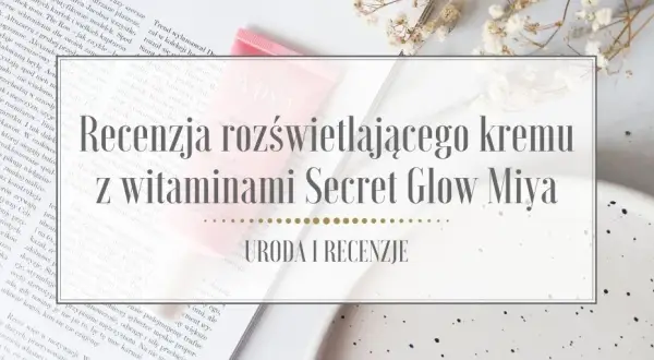 Miya rozświetlający krem z witaminami all in one - poznaj jego moc i działanie