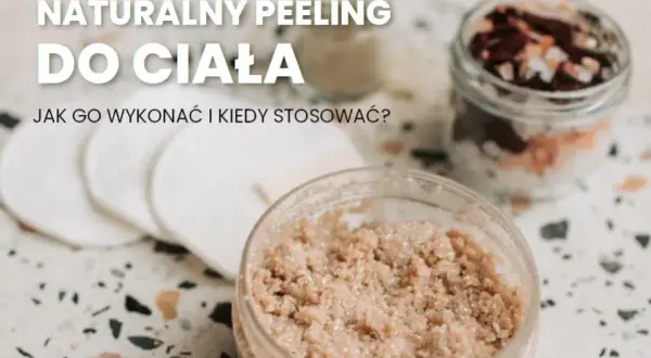 Jak zrobić peeling do ciała w domu - naturalne przepisy i porady